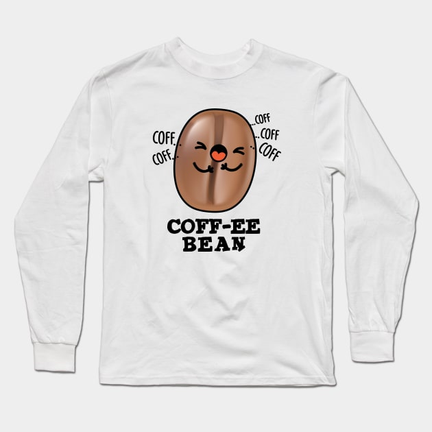 Coff-ee Cute Coughing Coffee Bean Pun Long Sleeve T-Shirt by punnybone